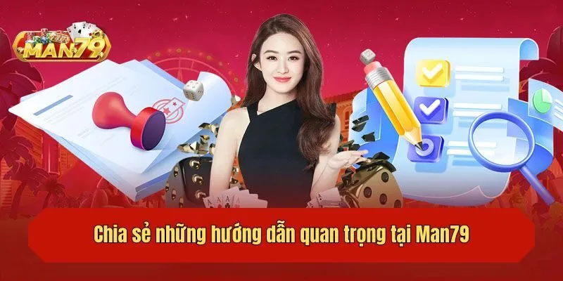 Chia sẻ những hướng dẫn quan trọng tại Man79
