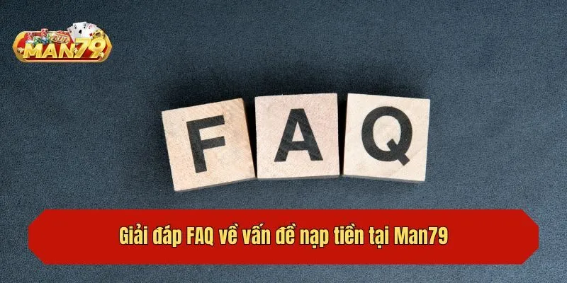 Giải đáp FAQ về vấn đề nạp tiền tại Man79